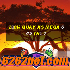 Lịch quay XS Mega 6 45 Thứ 7