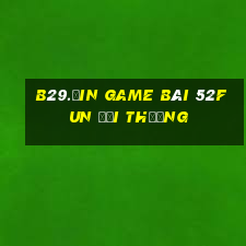 B29.Ưin Game Bài 52Fun Đổi Thưởng