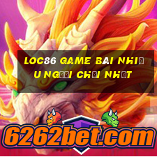 Loc86 Game Bài Nhiều Người Chơi Nhất