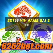 Bet68 Vin Game Bài B29