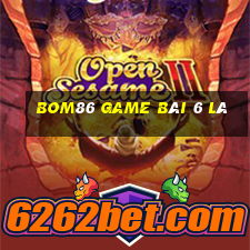 Bom86 Game Bài 6 Lá