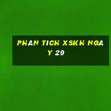 Phân tích XSKH ngày 29