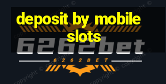 deposit by mobile slots