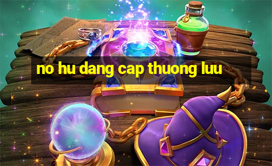 no hu dang cap thuong luu