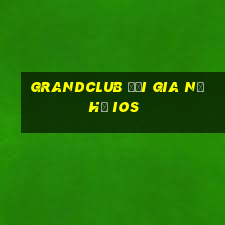 grandclub đại gia nổ hũ ios