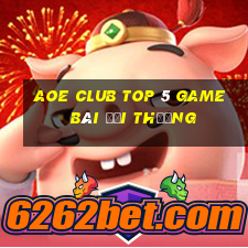 Aoe Club Top 5 Game Bài Đổi Thưởng