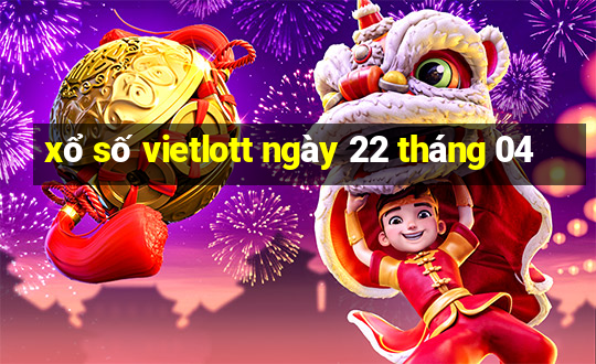 xổ số vietlott ngày 22 tháng 04