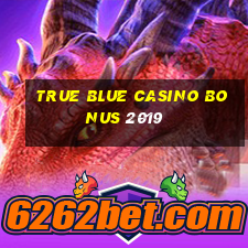 true blue casino bonus 2019