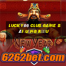 Lucky66 Club Game Bài Uống Rượu