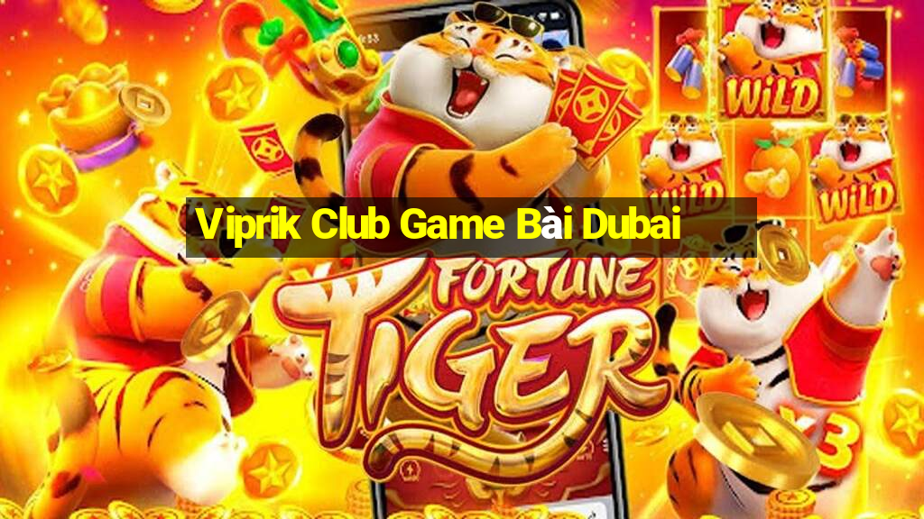 Viprik Club Game Bài Dubai