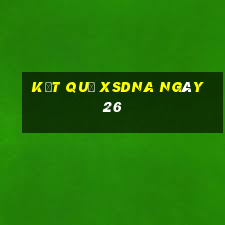 kết quả XSDNA ngày 26