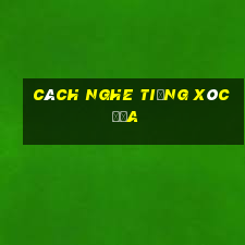 cách nghe tiếng xóc đĩa