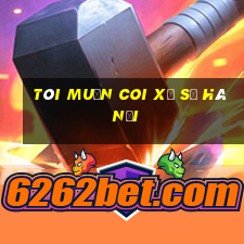 tôi muốn coi xổ số hà nội