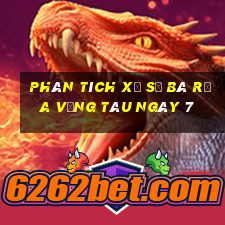 Phân tích Xổ Số Bà Rịa Vũng Tàu ngày 7