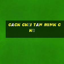 cách chơi tân minh chủ