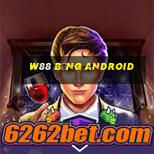 W88 bảng Android