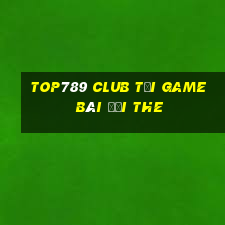 Top789 Club Tại Game Bài Đổi The