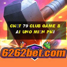 Chất 79 Club Game Bài Uno Miễn Phí