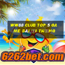 Ww88 Club Top 5 Game Bài Đổi Thưởng