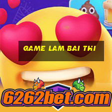 game lam bai thi