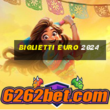 biglietti euro 2024