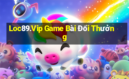 Loc89.Vip Game Bài Đổi Thưởng