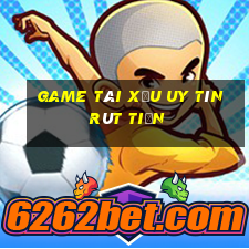 game tài xỉu uy tín rút tiền