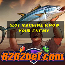 slot machine know your enemy