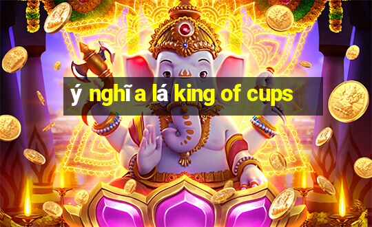 ý nghĩa lá king of cups