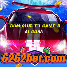 Bum Club Tải Game Bài Go88