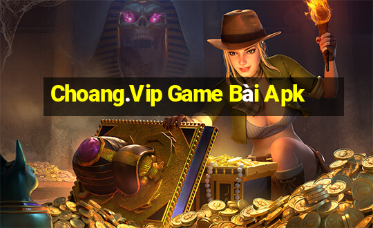 Choang.Vip Game Bài Apk