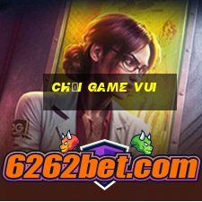 chơi game vui