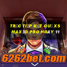 Trực tiếp kết quả xs Max3D Pro ngày 11