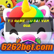 tải game đấu bài vangua