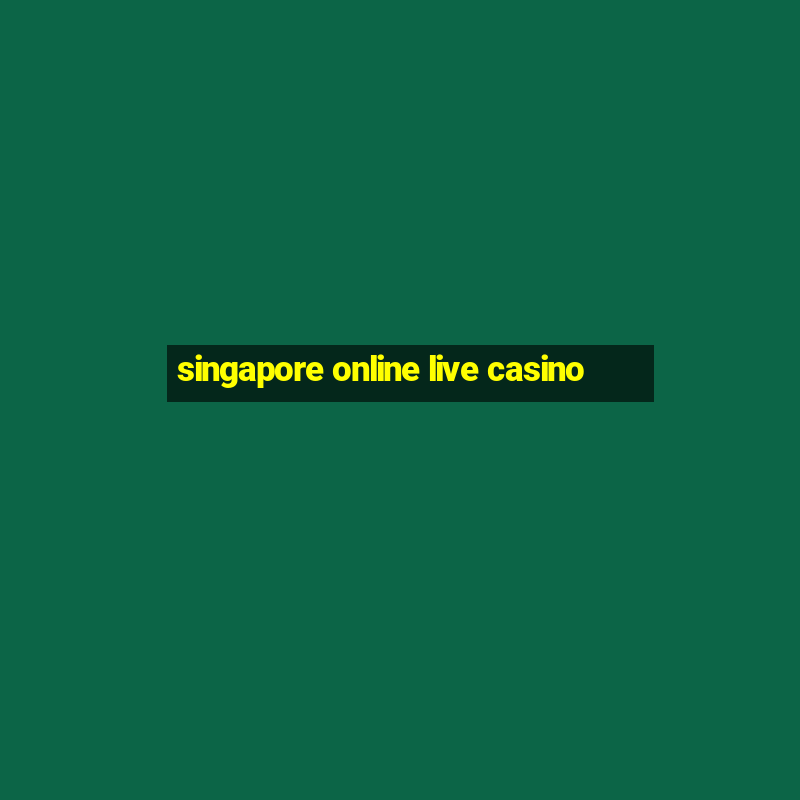 singapore online live casino