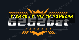 cách chơi cờ vua thắng nhanh