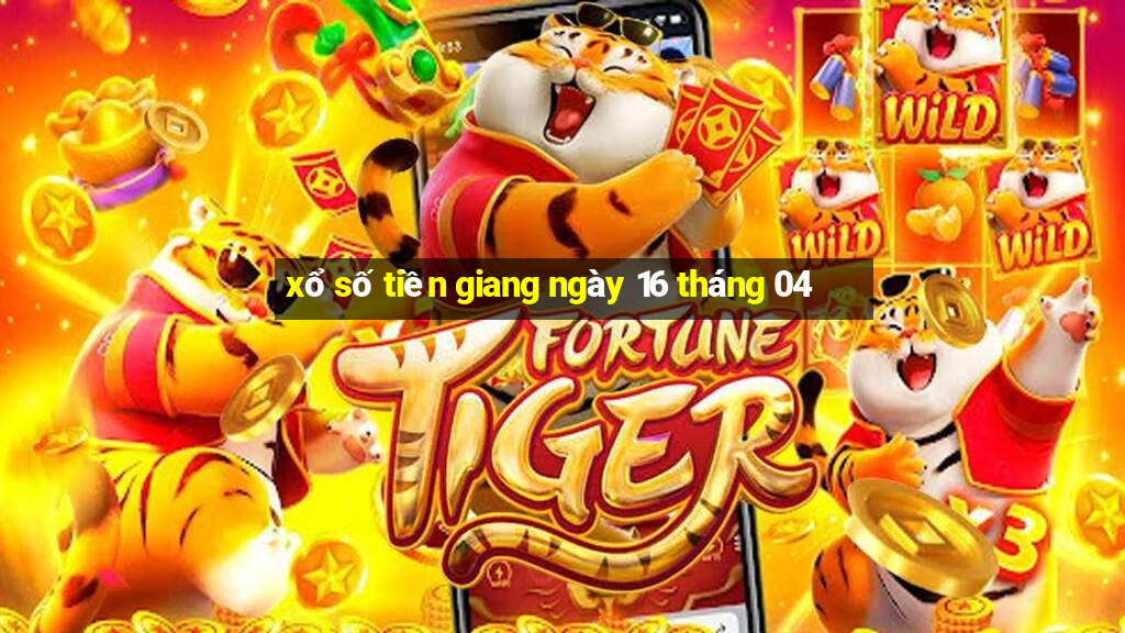 xổ số tiền giang ngày 16 tháng 04