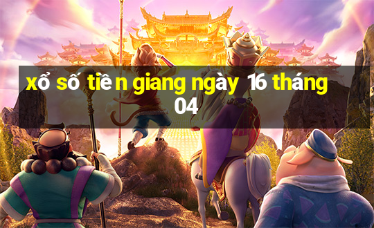 xổ số tiền giang ngày 16 tháng 04