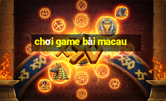 chơi game bài macau