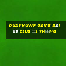 Quayhuvip Game Bài 88 Club Đổi Thưởng