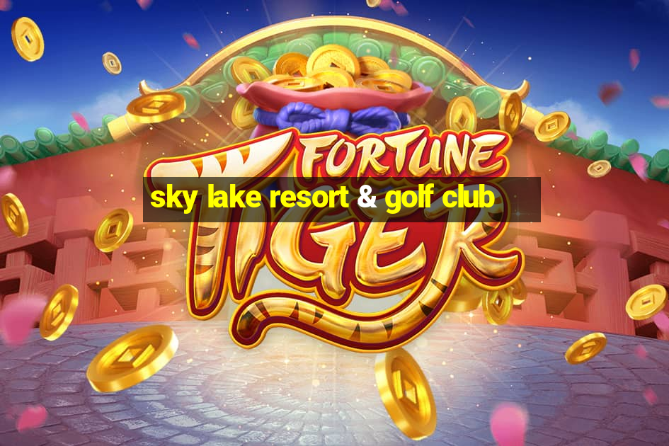 sky lake resort & golf club