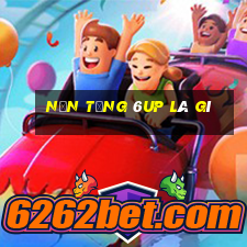 Nền tảng 6up là gì