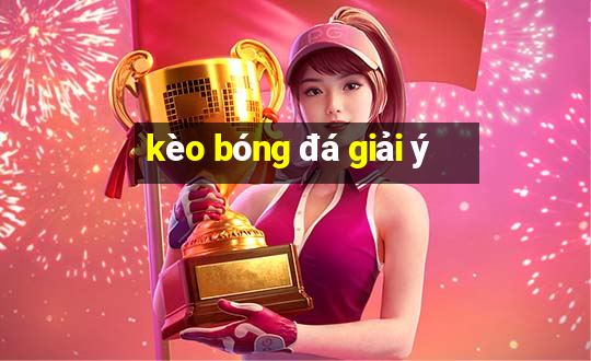 kèo bóng đá giải ý