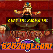 Quay thử XSDNA Thứ 3