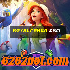 royal poker 2021