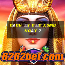 Cách đặt cược XSMB ngày 7