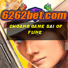 Choang Game Bài Offline