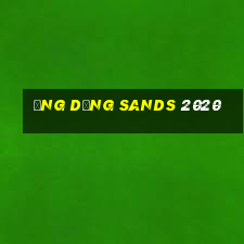 Ứng dụng Sands 2020