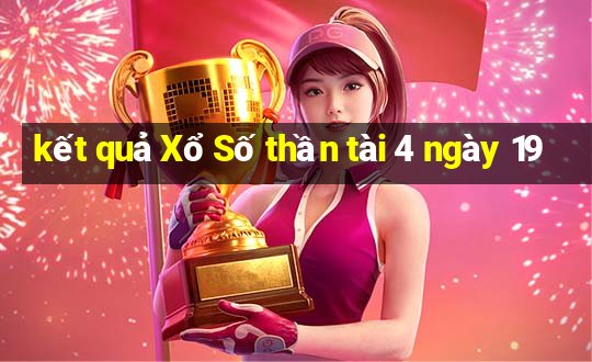 kết quả Xổ Số thần tài 4 ngày 19