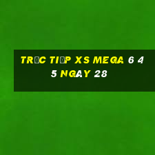 Trực tiếp XS Mega 6 45 ngày 28